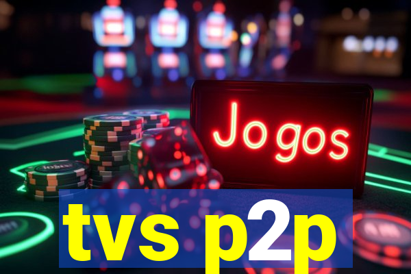 tvs p2p